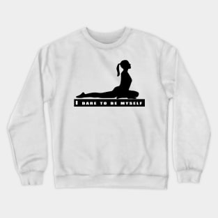 I dare to be myself Crewneck Sweatshirt